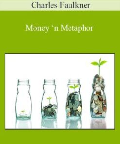 Charles Faulkner – Money ‘n Metaphor: How Metaphors Determine Our Wealth and Happiness