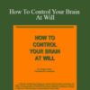 Christian Godefroy How To Control Your Brain At Will 250x343 1 » Courses[GB]