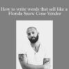 Cole Schafer – How to write words that sell like a Florida Snow Cone Vendor
