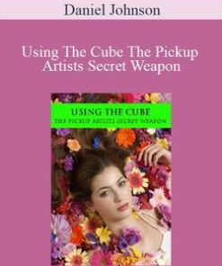 Daniel Johnson – Using The Cube The Pickup Artists Secret Weapon