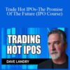 Dave Landry Trade Hot IPOs The Promise Of The Future IPO Course 250x343 1 » Courses[GB]