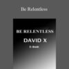 David X Be Relentless 250x343 1 » Courses[GB]