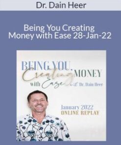 Dr. Dain Heer – Being You Creating Money with Ease 28-Jan-22
