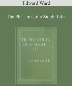Edward Ward – The Pleasures of a Single Life