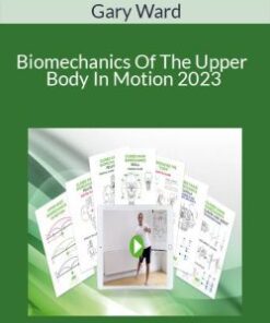 Gary Ward – Biomechanics Of The Upper Body In Motion 2023