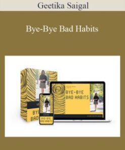 Geetika Saigal – Bye-Bye Bad Habits