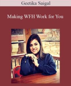 Geetika Saigal – Making WFH Work for You