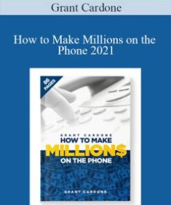 Grant Cardone – How to Make Millions on the Phone 2021