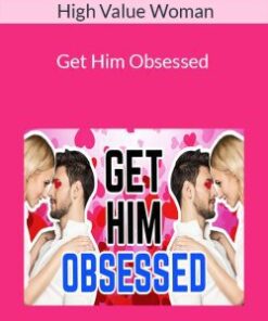 High Value Woman – Get Him Obsessed