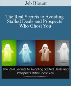 Jeb Blount – The Real Secrets to Avoiding Stalled Deals and Prospects Who Ghost You