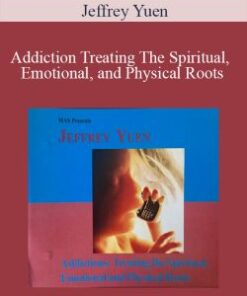 Jeffrey Yuen – Addiction Treating The Spiritual, Emotional, and Physical Roots
