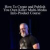Jim Edwards – How To Create and Publish You Own Killer Multi-Media Info-Product Course