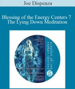 Joe Dispenza – Blessing of the Energy Centers 7 – The Lying Down Meditation