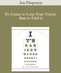 Joe Dispenza – It’s Easier to Lose Your Vision than to Find it
