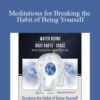 Joe Dispenza – Meditations for Breaking the Habit of Being Yourself