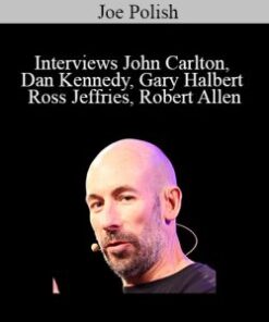 Joe Polish – Interviews John Carlton, Dan Kennedy, Gary Halbert, Ross Jeffries, Robert Allen