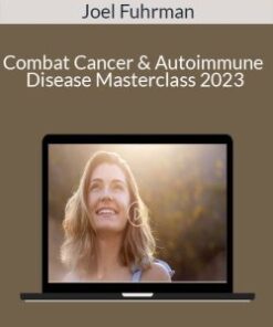 Joel Fuhrman – Combat Cancer & Autoimmune Disease Masterclass 2023