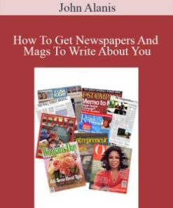 John Alanis – How To Get Newspapers And Mags To Write About You