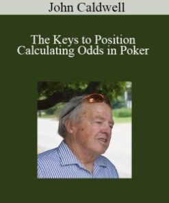 John Caldwell – The Keys to Position and Calculating Odds in Poker