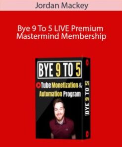 Jordan Mackey – Bye 9 To 5 LIVE Premium Mastermind Membership