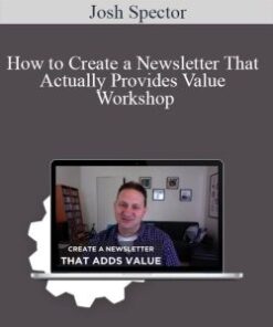 Josh Spector – How to Create a Newsletter That Actually Provides Value Workshop