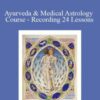 Komilla Sutton – Ayurveda & Medical Astrology Course – Recording 24 Lessons