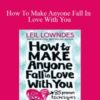 Leil Lowndes – How To Make Anyone Fall In Love With You
