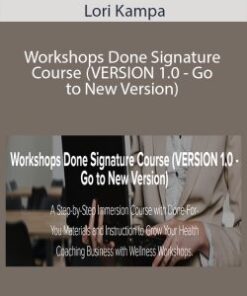 Lori Kampa – Workshops Done Signature Course (VERSION 1.0 – Go to New Version)