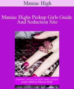 Maniac High – Maniac Highs Pickup Girls Guide And Seduction Site