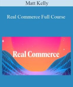 Matt Kelly – Real Commerce Full Course