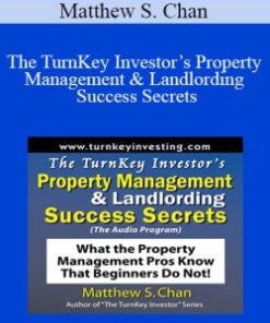 Matthew S. Chan – The TurnKey Investor’s Property Management & Landlording Success Secrets