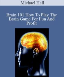 Michael Hall – Brain 101 How To Play The Brain Game For Fun And Profit