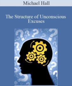Michael Hall – The Structure of Unconscious Excuses