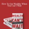Michael Masterson How To Get Wealthy When You Cant Wait 250x343 1 » Courses[GB]