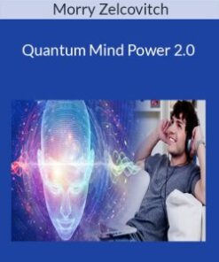 Morry Zelcovitch – Quantum Mind Power 2.0