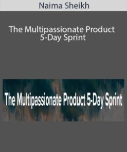 Naima Sheikh – The Multipassionate Product 5-Day Sprint