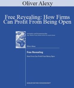 Oliver Alexy – Free Revealing: How Firms Can Profit From Being Open