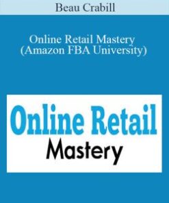 Online Retail Mastery (Amazon FBA University) – Beau Crabill