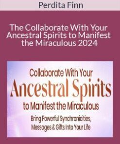 Perdita Finn – The Collaborate With Your Ancestral Spirits to Manifest the Miraculous 2024