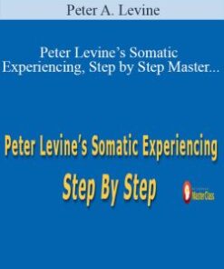 Peter A. Levine – Peter Levine’s Somatic Experiencing, Step by Step Master the body-oriented approach to trauma and stress disorders