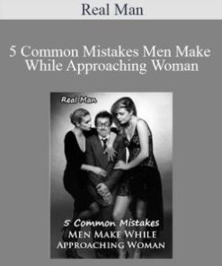 Real Man – 5 Common Mistakes Men Make While Approaching Woman