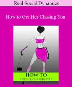 Real Social Dynamics – How to Get Her Chasing You