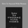 Ron Louis How To Succeed With Women 250x343 1 » Courses[GB]