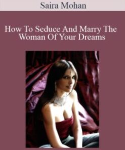 Saira Mohan – How To Seduce And Marry The Woman Of Your Dreams