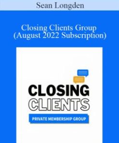 Sean Longden – Closing Clients Group (August 2022 Subscription)