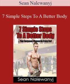 Sean Nalewanyj – 7 Simple Steps To A Better Body