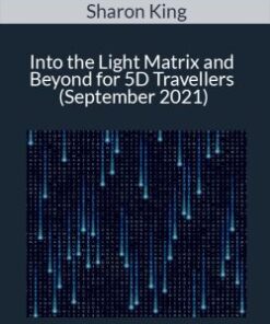 Sharon King – Into the Light Matrix and Beyond for 5D Travellers (September 2021)