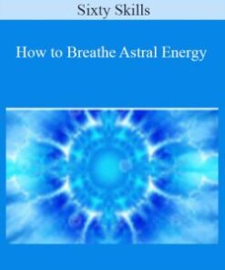 Sixty Skills – How to Breathe Astral Energy