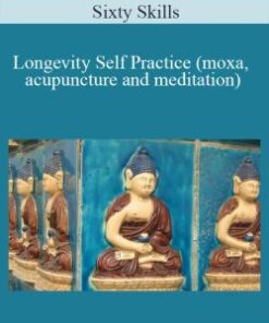 Sixty Skills – Longevity Self Practice (moxa, acupuncture and meditation)