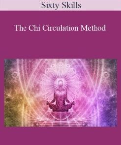 Sixty Skills – The Chi Circulation Method